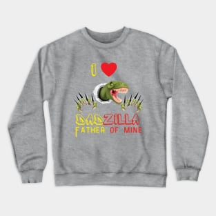 I LOVE DADZILLA FATHER OF MINE Crewneck Sweatshirt